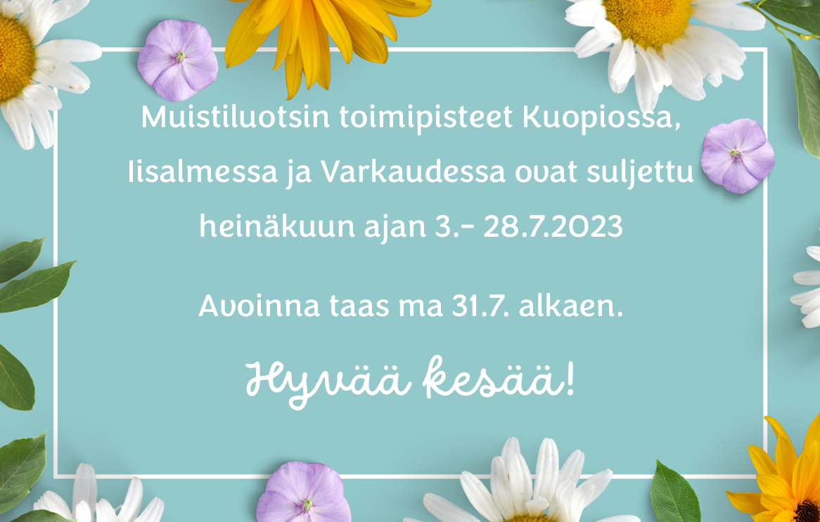 Pohjois-Savon Muistiluotsin kesän aukioloajat. Kuopion, Iisalmen ja Varkauden toimipisteet suljettu 3.-28.7.2023.